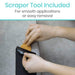 Scrapper Tool Included For smooth applications or easy removal